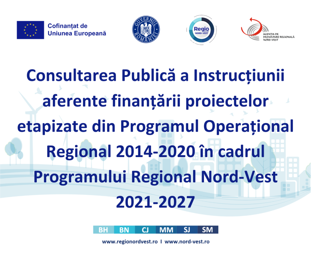Consultarea Publică a Instrucțiunii aferente finanțării proiectelor etapizate din Programul Operațional Regional 2014-2020 în cadrul Programului Regional Nord-Vest 2021-2027
